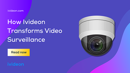 How Ivideon Transforms Video Surveillance
